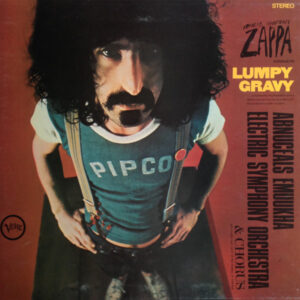 Francis Vincent Zappa* Conducts The Abnuceals Emuukha Electric Orchestra & Chorus* <br> Lumpy Gravy
