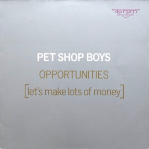 Pet Shop Boys <br> Opportunities (Let's Make Lots Of Money)