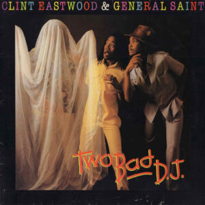 Clint Eastwood & General Saint* <br> Two Bad D.J.