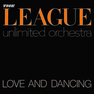 The League Unlimited Orchestra <br> Love And Dancing