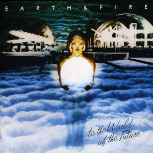 Earth And Fire <br> To The World Of The Future