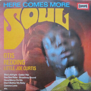 Otis Redding And Little Joe Curtis <br> Here Comes More Soul