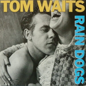 Tom Waits <br> Rain Dogs