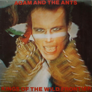 Adam And The Ants <br> Kings Of The Wild Frontier
