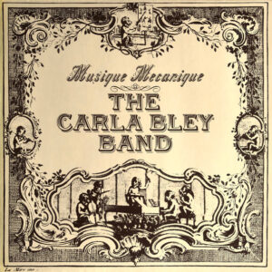 The Carla Bley Band <br> Musique Mecanique