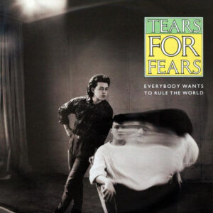 Tears For Fears <br> Everybody Wants To Rule The World