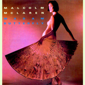 Malcolm McLaren <br> Madam Butterfly