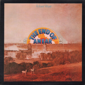 Robert Wyatt <br> The End Of An Ear