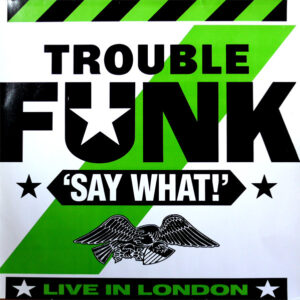 Trouble Funk <br> Say What!