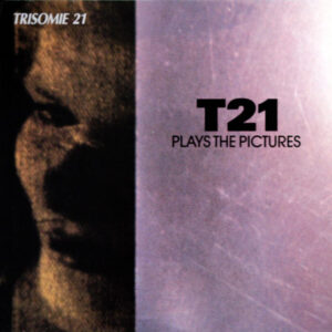 Trisomie 21 <br> T21 Plays The Pictures
