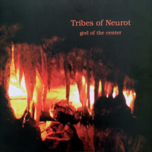 Tribes Of Neurot <br> God Of The Center