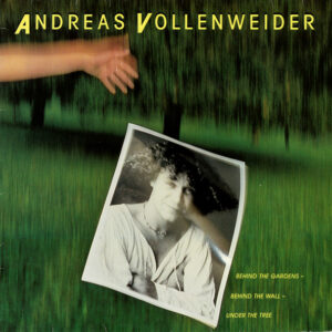 Andreas Vollenweider <br> Behind The Gardens - Behind The Wall - Under The Tree
