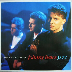 Johnny Hates Jazz <br> I Don't Want To Be A Hero