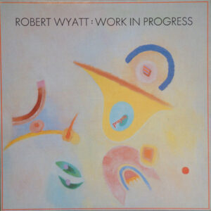 Robert Wyatt <br> Work In Progress