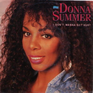 Donna Summer <br> I Don't Wanna Get Hurt