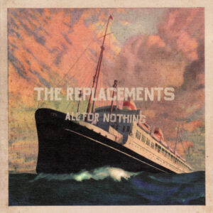 The Replacements <br> All For Nothing - Nothing For All