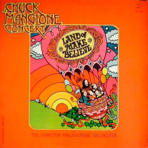 Chuck Mangione With The Hamilton Philharmonic Orchestra* <br> A Chuck Mangione Concert Land Of Make Believe