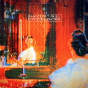 That Petrol Emotion <br> Manic Pop Thrill