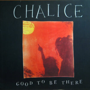 Chalice (3) <br> Good To Be There