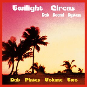 Twilight Circus Dub Sound System <br> Dub Plates Volume Two