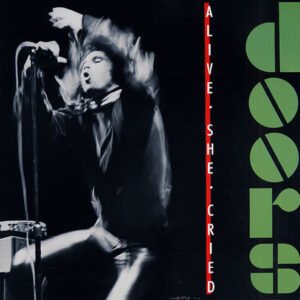 Doors* <br> Alive, She Cried