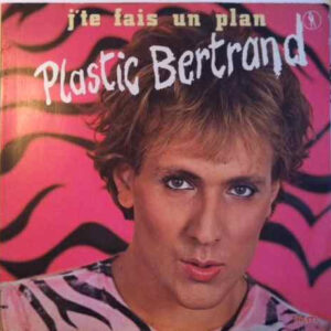 Plastic Bertrand <br> J'te Fais Un Plan