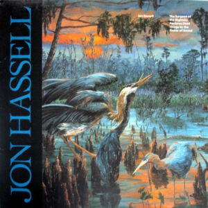Jon Hassell <br> The Surgeon Of The Nightsky Restores Dead Things By The Power Of Sound