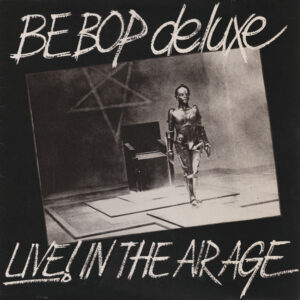 Be Bop Deluxe <br> Live! In The Air Age