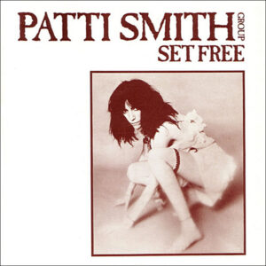 Patti Smith Group <br> Set Free