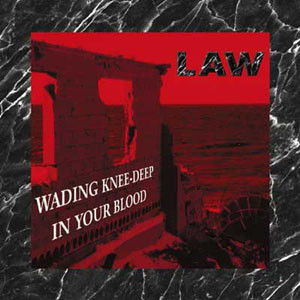 Law - Wading Knee-Deep In Your Blood