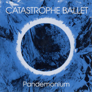 Catastrophe Ballet - Pandemonium