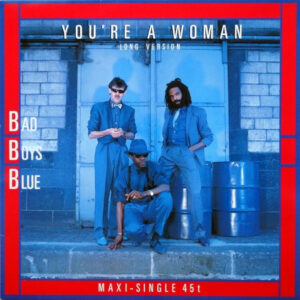Bad Boys Blue <br> You're A Woman (Long Version)