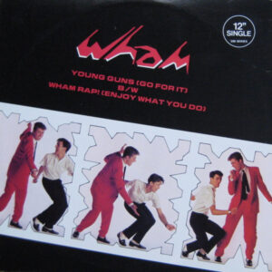 Wham! <br> Young Guns (Go For It) / Wham Rap! (Enjoy What You Do)