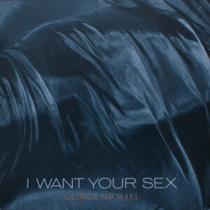 George Michael <br> I Want Your Sex