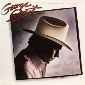 George Strait <br> Does Fort Worth Ever Cross Your Mind