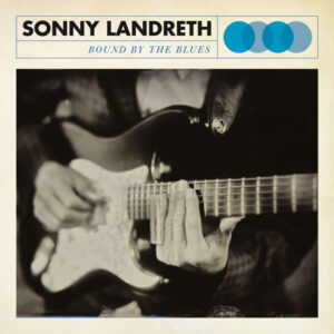 Sonny Landreth <br> Bound By The Blues