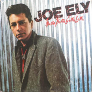 Joe Ely <br> Musta Notta Gotta Lotta