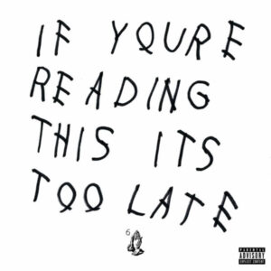 Drake <br> If You're Reading This It's Too Late