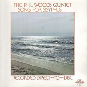 The Phil Woods Quintet <br> Song For Sisyphus