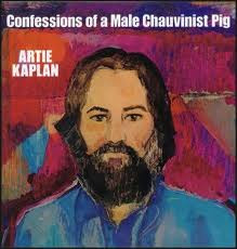 Artie Kaplan <br> Confessions Of A Male Chauvinist Pig