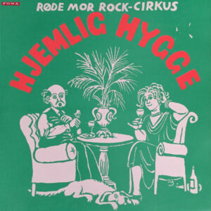Røde Mor Rock-Cirkus* <br> Hjemlig Hygge