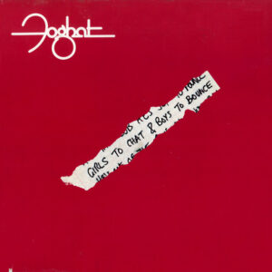 Foghat <br> Girls To Chat & Boys To Bounce