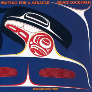 Bruce Cockburn <br> Waiting For A Miracle (Singles 1970-1987)