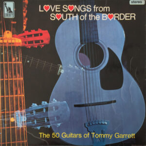 The 50 Guitars Of Tommy Garrett <br> Love Songs From South Of The Border