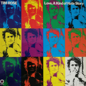 Tim Rose <br> Love, A Kind Of Hate Story