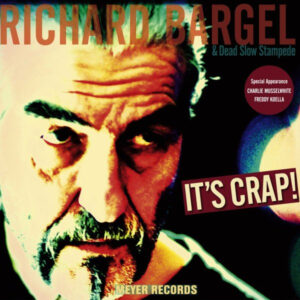 Richard Bargel & Dead Slow Stampede <br> It's Crap!