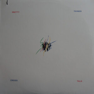 Pretty Things* <br> Cross Talk