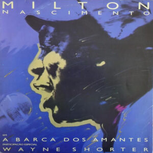 Milton Nascimento & Wayne Shorter <br> A Barca Dos Amantes