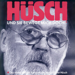 Hüsch* <br> Und Sie Bewegt Mich Doch!