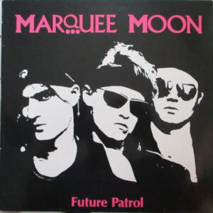 Marquee Moon <br> Future Patrol